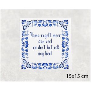 Spreuk tegel 15x15 cm Mama regelt meer dan veel, en doet het ook nog heel