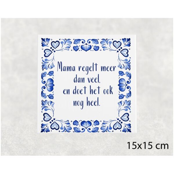 Spreuk tegel 15x15 cm Mama regelt meer dan veel, en doet het ook nog heel