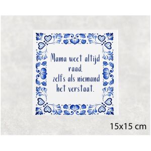 Spreuk tegel 15x15 cm Mama weet altijd raad, zelfs als niemand het verstaat