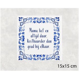 Spreuk tegel 15x15 cm Mama, lief en altijd daar, kostbaarder dan goud bij elkaar