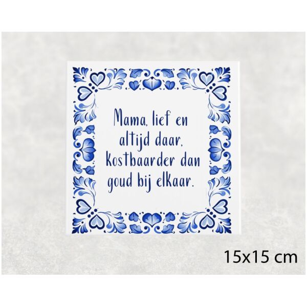 Spreuk tegel 15x15 cm Mama, lief en altijd daar, kostbaarder dan goud bij elkaar