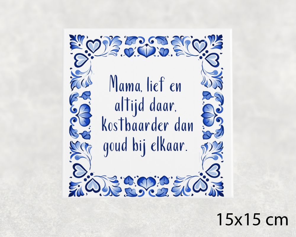 Spreuk Tegel 15X15 Cm Mama, Lief En Altijd Daar, Kostbaarder Dan Goud Bij Elkaar Spreuk tegel 15x15 cm Mama, lief en altijd daar, kostbaarder dan goud bij elkaar