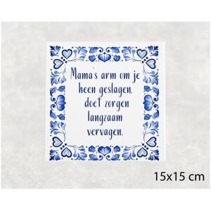 Spreuk tegel 15x15 cm Mama’s arm om je heen geslagen, doet zorgen langzaam vervagen