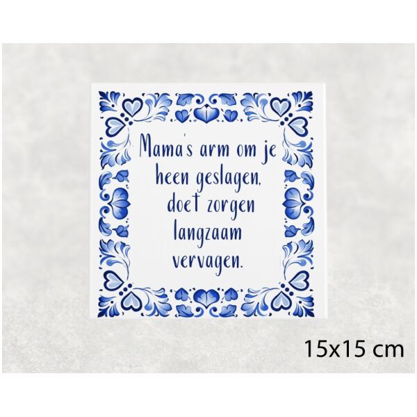 Spreuk tegel 15x15 cm Mama’s arm om je heen geslagen, doet zorgen langzaam vervagen