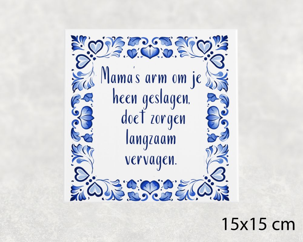 Spreuk Tegel 15X15 Cm Mama’s Arm Om Je Heen Geslagen, Doet Zorgen Langzaam Vervagen Spreuk tegel 15x15 cm Mama’s arm om je heen geslagen, doet zorgen langzaam vervagen