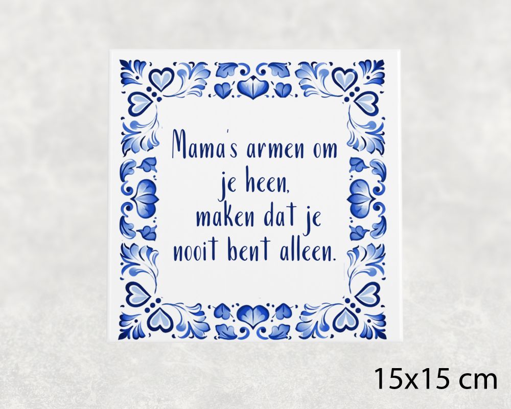 Spreuk Tegel 15X15 Cm Mama’s Armen Om Je Heen, Maken Dat Je Nooit Bent Alleen Spreuk tegel 15x15 cm Mama’s armen om je heen, maken dat je nooit bent alleen