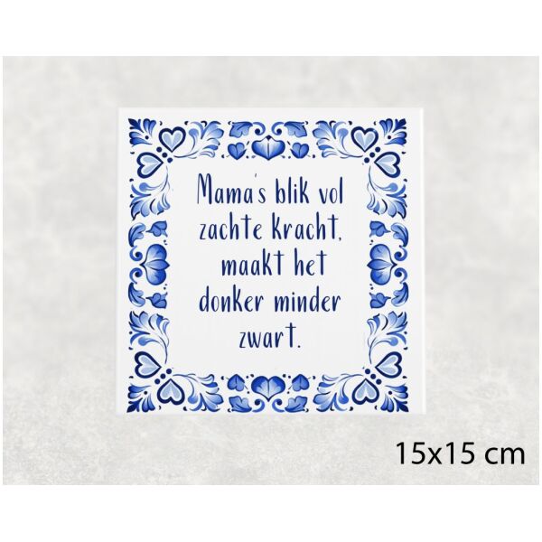 Spreuk tegel 15x15 cm Mama’s blik vol zachte kracht, maakt het donker minder zwart