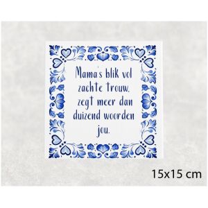 Spreuk tegel 15x15 cm Mama’s blik vol zachte trouw, zegt meer dan duizend woorden jou