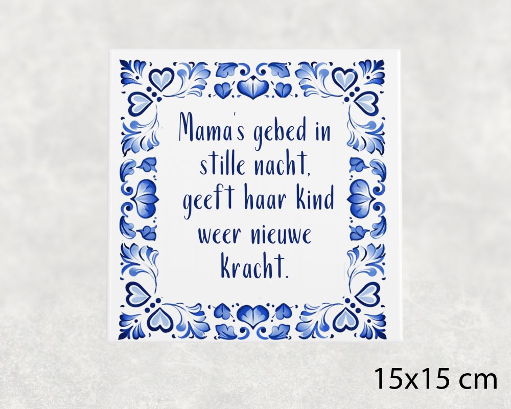 Spreuk Tegel 15X15 Cm Mama’s Gebed In Stille Nacht, Geeft Haar Kind Weer Nieuwe Kracht Spreuk tegel 15x15 cm Mama’s gebed in stille nacht, geeft haar kind weer nieuwe kracht