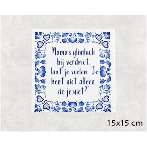 Spreuk tegel 15x15 cm Mama’s glimlach bij verdriet, laat je voelen_ “Je bent niet alleen, zie je niet_”