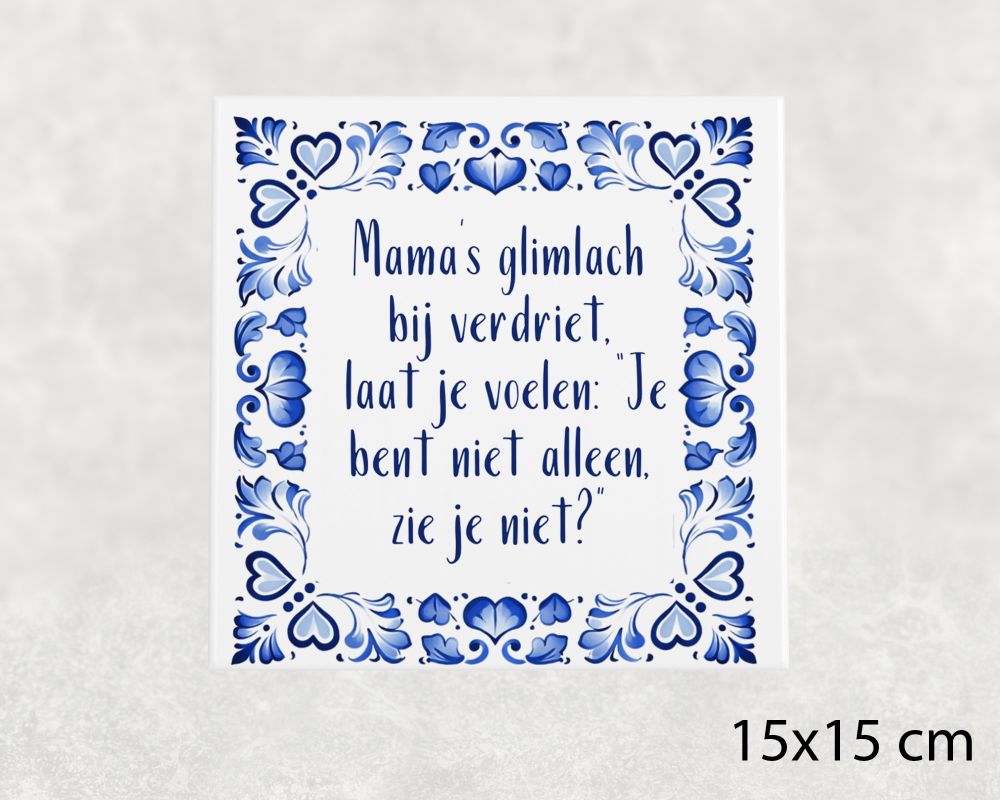 Spreuk Tegel 15X15 Cm Mama’s Glimlach Bij Verdriet, Laat Je Voelen_ “Je Bent Niet Alleen, Zie Je Niet_” Spreuk tegel 15x15 cm Mama’s glimlach bij verdriet, laat je voelen_ “Je bent niet alleen, zie je niet_”