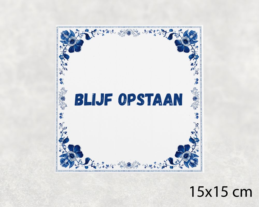 Spreuk Tegel 15X15 Cm Blijf Opstaan Spreuk tegel 15x15cm Blijf opstaan