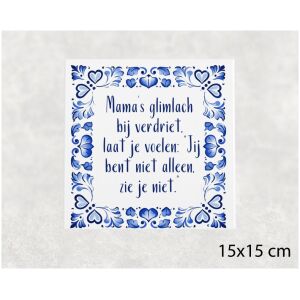 Spreuk tegel 15x15 cm Mama’s glimlach bij verdriet, laat je voelen_ “Jij bent niet alleen, zie je niet.”