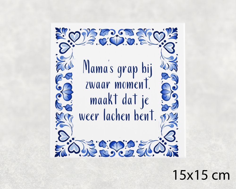 Spreuk Tegel 15X15 Cm Mama’s Grap Bij Zwaar Moment, Maakt Dat Je Weer Lachen Bent Spreuk tegel 15x15 cm Mama’s grap bij zwaar moment, maakt dat je weer lachen bent
