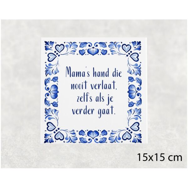 Spreuk tegel 15x15 cm Mama’s hand die nooit verlaat, zelfs als je verder gaat