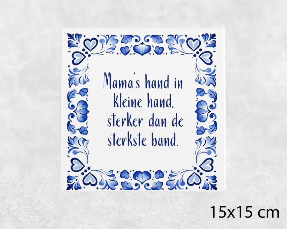 Spreuk Tegel 15X15 Cm Mama’s Hand In Kleine Hand, Sterker Dan De Sterkste Band Spreuk tegel 15x15 cm Mama’s hand in kleine hand, sterker dan de sterkste band