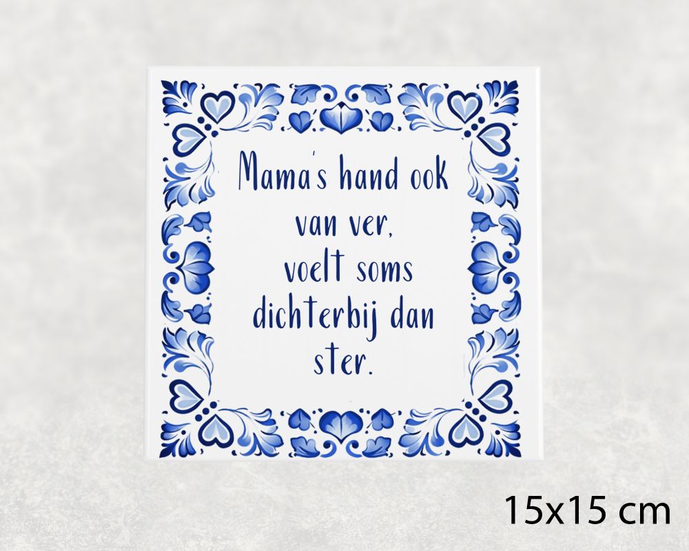 Spreuk Tegel 15X15 Cm Mama’s Hand Ook Van Ver, Voelt Soms Dichterbij Dan Ster Spreuk tegel 15x15 cm Mama’s hand ook van ver, voelt soms dichterbij dan ster