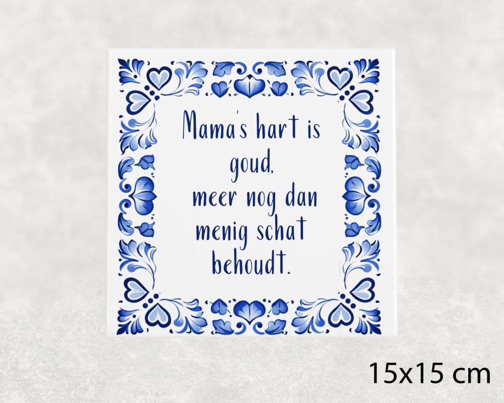 Spreuk Tegel 15X15 Cm Mama’s Hart Is Goud, Meer Nog Dan Menig Schat Behoudt Spreuk tegel 15x15 cm Mama’s hart is goud, meer nog dan menig schat behoudt