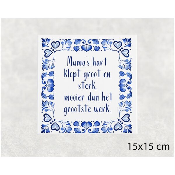 Spreuk tegel 15x15 cm Mama’s hart klopt groot en sterk, mooier dan het grootste werk
