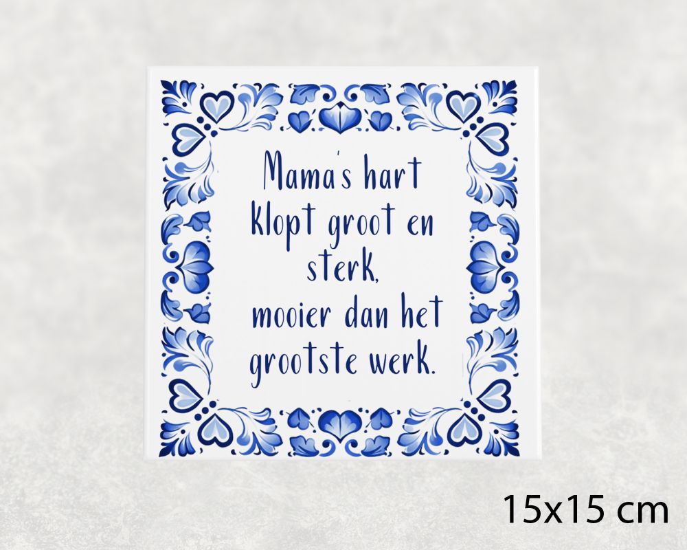 Spreuk Tegel 15X15 Cm Mama’s Hart Klopt Groot En Sterk, Mooier Dan Het Grootste Werk Spreuk tegel 15x15 cm Mama’s hart klopt groot en sterk, mooier dan het grootste werk