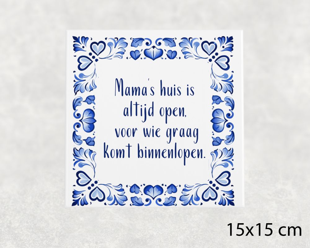 Spreuk Tegel 15X15 Cm Mama’s Huis Is Altijd Open, Voor Wie Graag Komt Binnenlopen Spreuk tegel 15x15 cm Mama’s huis is altijd open, voor wie graag komt binnenlopen
