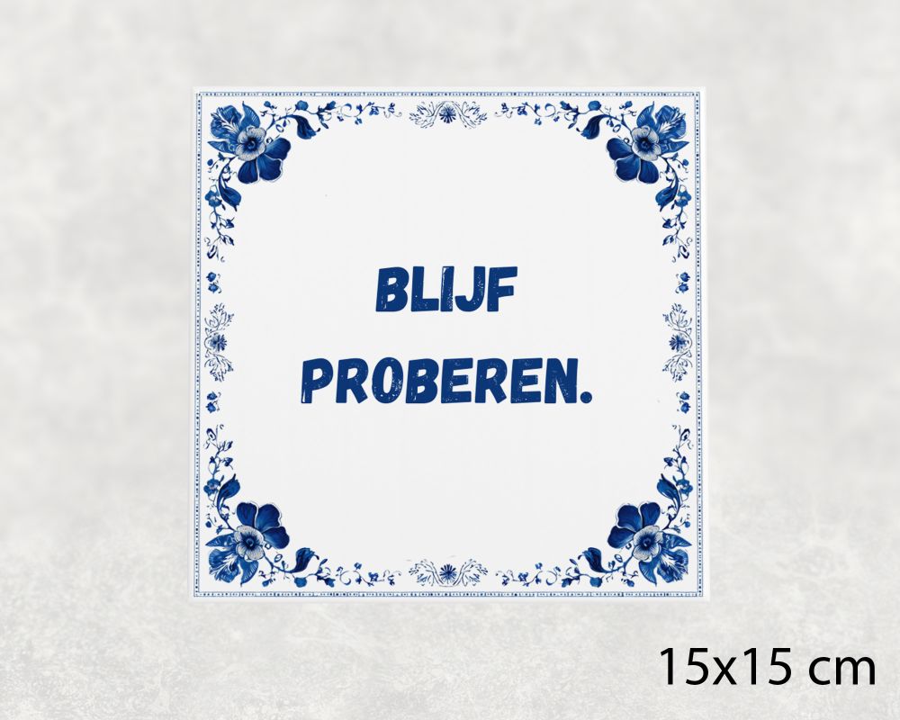 Spreuk Tegel 15X15 Cm Blijf Proberen Spreuk tegel 15x15cm Blijf proberen