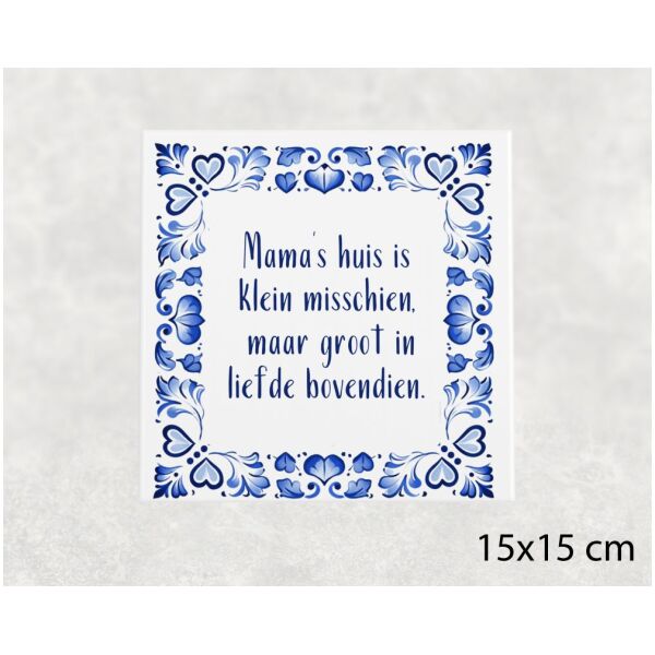 Spreuk tegel 15x15 cm Mama’s huis is klein misschien, maar groot in liefde bovendien