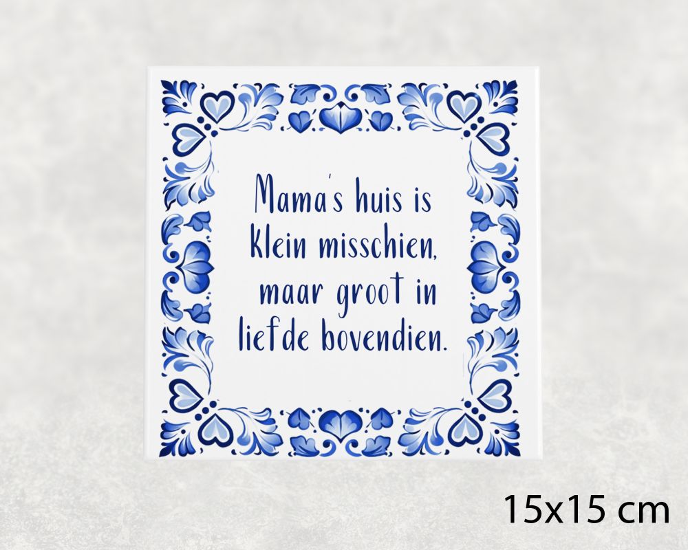 Spreuk Tegel 15X15 Cm Mama’s Huis Is Klein Misschien, Maar Groot In Liefde Bovendien Spreuk tegel 15x15 cm Mama’s huis is klein misschien, maar groot in liefde bovendien