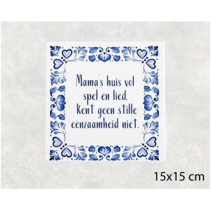 Spreuk tegel 15x15 cm Mama’s huis vol spel en lied, kent geen stille eenzaamheid niet