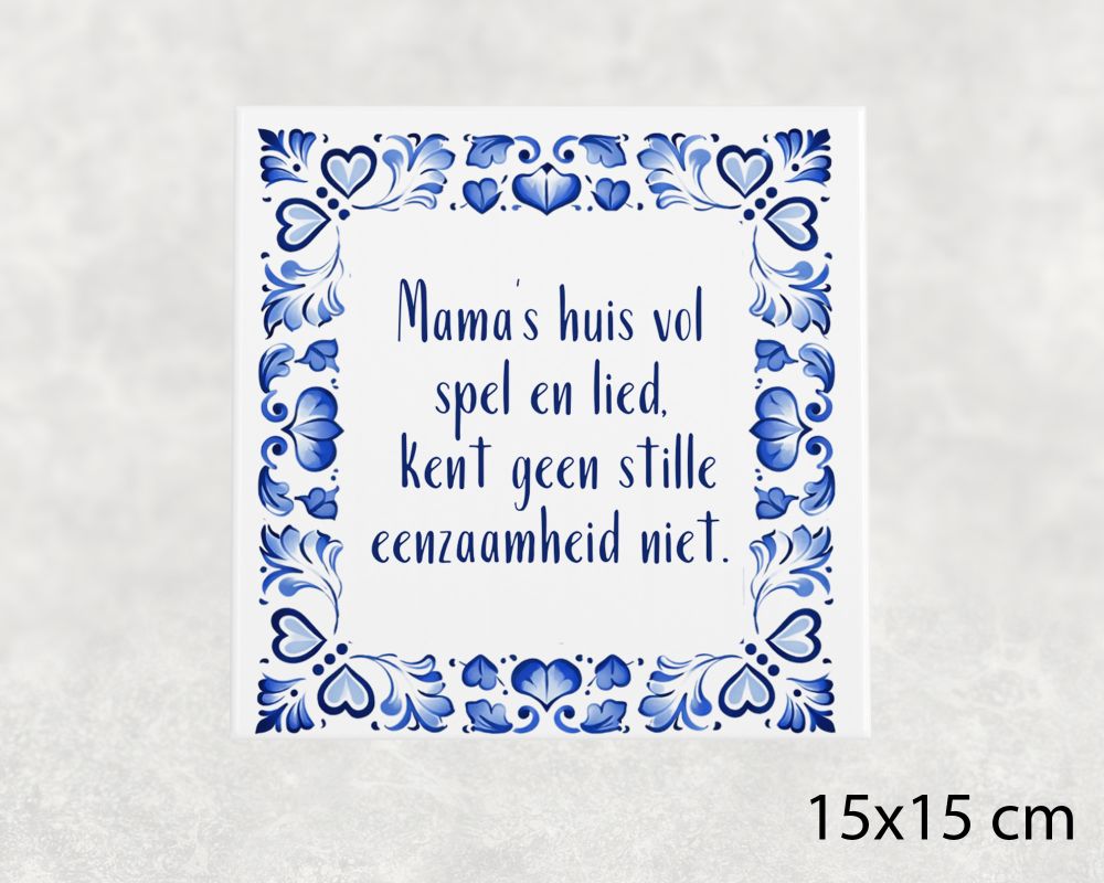 Spreuk Tegel 15X15 Cm Mama’s Huis Vol Spel En Lied, Kent Geen Stille Eenzaamheid Niet Spreuk tegel 15x15 cm Mama’s huis vol spel en lied, kent geen stille eenzaamheid niet