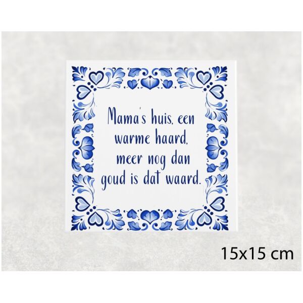 Spreuk tegel 15x15 cm Mama’s huis, een warme haard, meer nog dan goud is dat waard