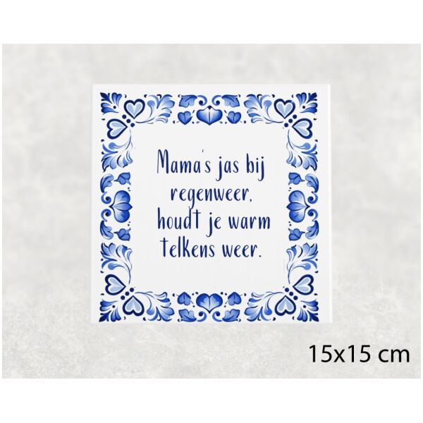 Spreuk tegel 15x15 cm Mama’s jas bij regenweer, houdt je warm telkens weer
