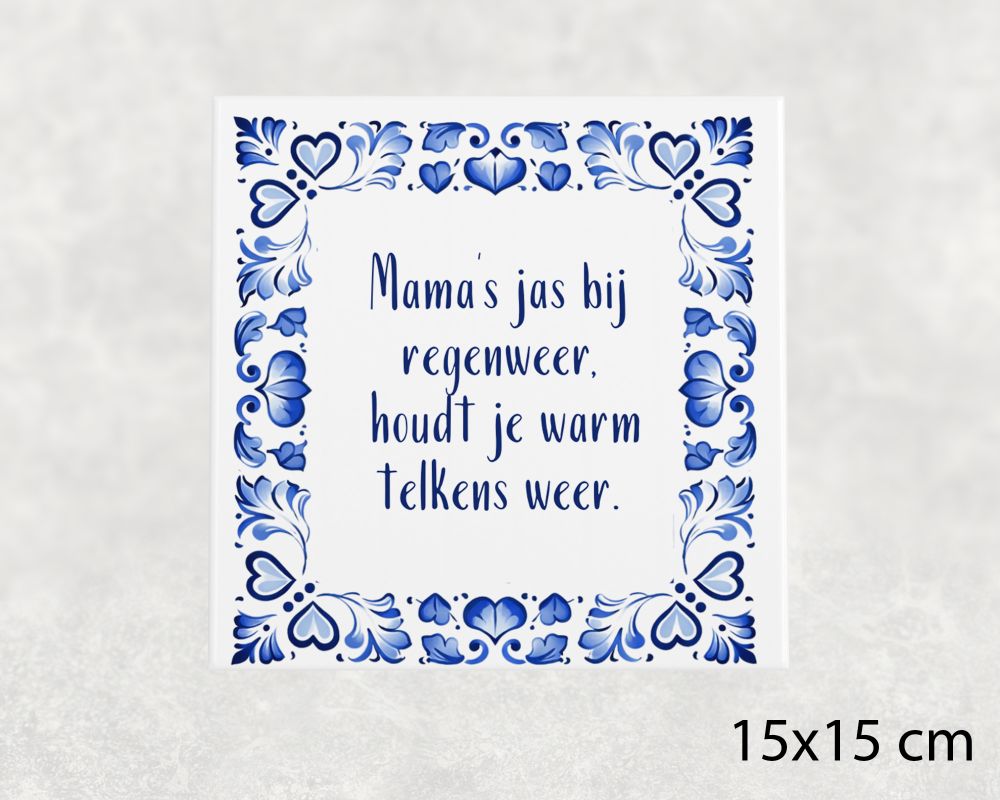 Spreuk Tegel 15X15 Cm Mama’s Jas Bij Regenweer, Houdt Je Warm Telkens Weer Spreuk tegel 15x15 cm Mama’s jas bij regenweer, houdt je warm telkens weer