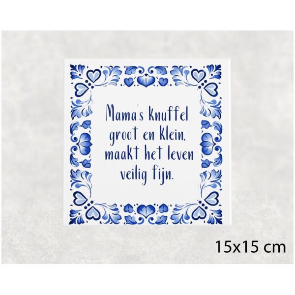 Spreuk tegel 15x15 cm Mama’s knuffel groot en klein, maakt het leven veilig fijn