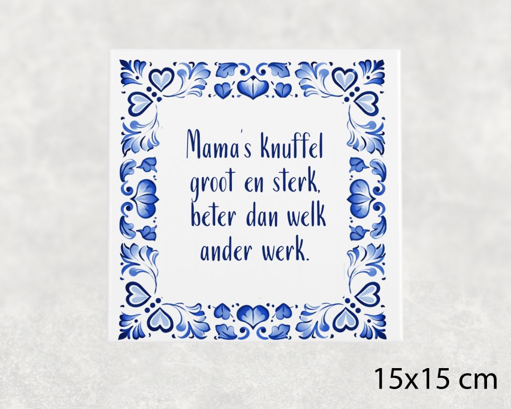 Spreuk Tegel 15X15 Cm Mama’s Knuffel Groot En Sterk, Beter Dan Welk Ander Werk Spreuk tegel 15x15 cm Mama’s knuffel groot en sterk, beter dan welk ander werk