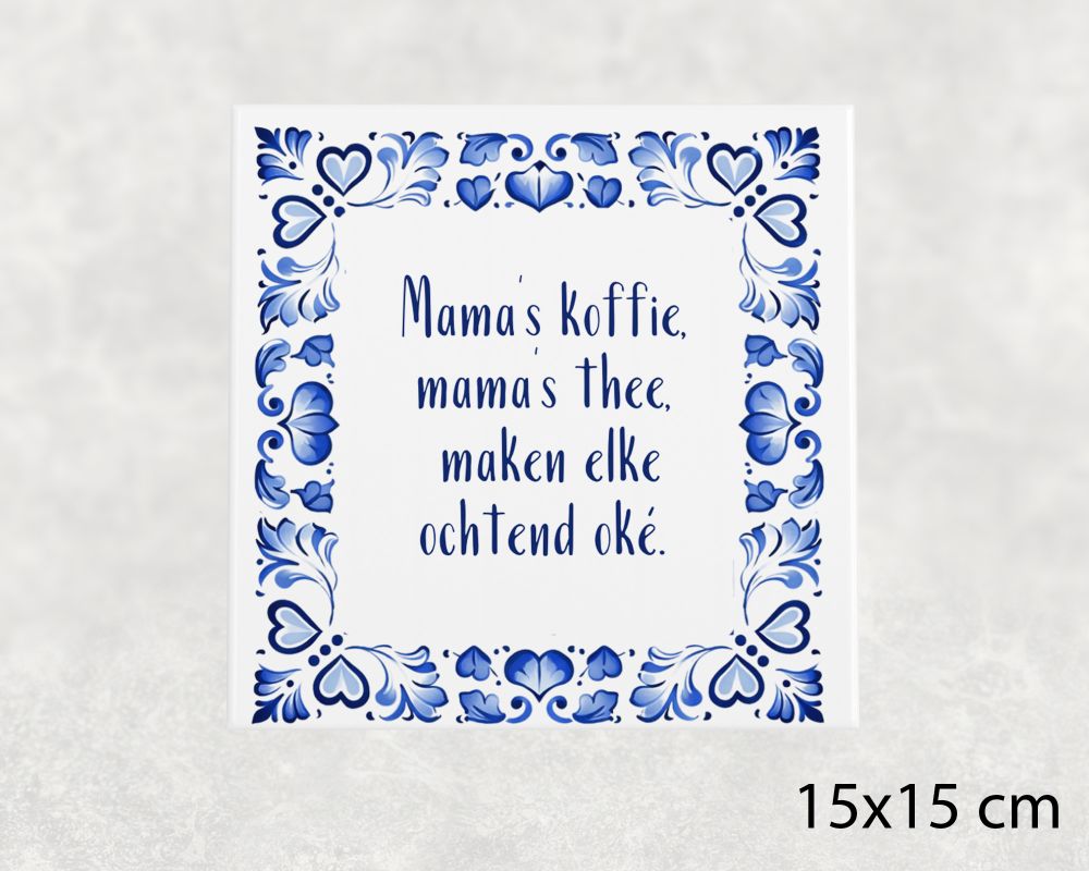 Spreuk Tegel 15X15 Cm Mama’s Koffie, Mama’s Thee, Maken Elke Ochtend Oké Spreuk tegel 15x15 cm Mama’s koffie, mama’s thee, maken elke ochtend oké