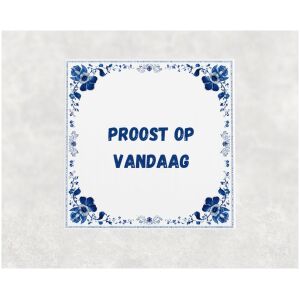 Spreuk tegel 15x15cm Proost op vandaag