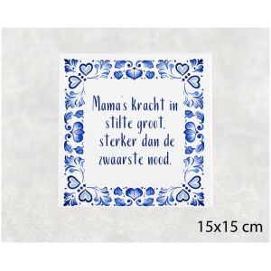 Spreuk tegel 15x15 cm Mama’s kracht in stilte groot, sterker dan de zwaarste nood