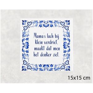 Spreuk tegel 15x15 cm Mama’s lach bij klein verdriet, maakt dat men het donker ziet