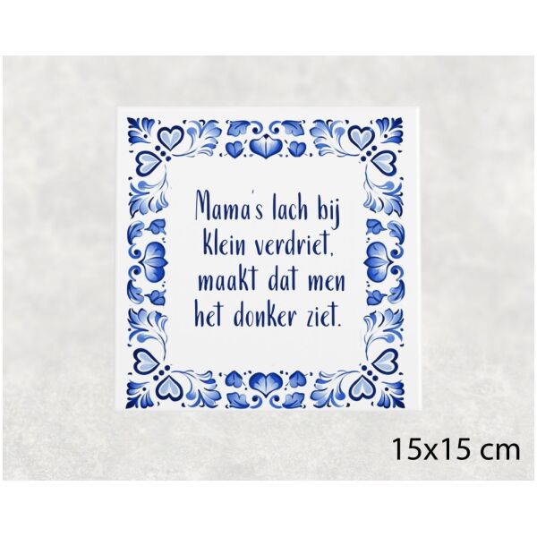 Spreuk tegel 15x15 cm Mama’s lach bij klein verdriet, maakt dat men het donker ziet