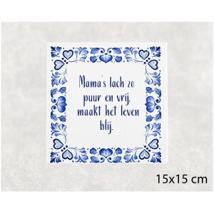 Spreuk tegel 15x15 cm Mama’s lach zo puur en vrij, maakt het leven blij