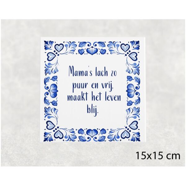Spreuk tegel 15x15 cm Mama’s lach zo puur en vrij, maakt het leven blij