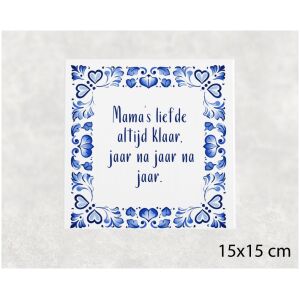 Spreuk tegel 15x15 cm Mama’s liefde altijd klaar, jaar na jaar na jaar