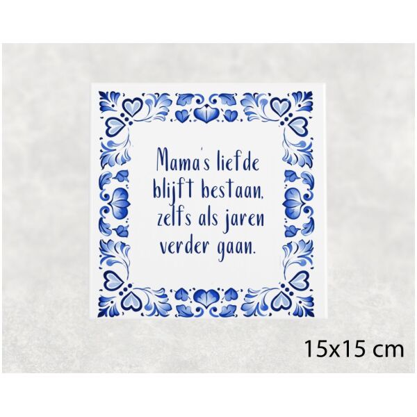 Spreuk tegel 15x15 cm Mama’s liefde blijft bestaan, zelfs als jaren verder gaan