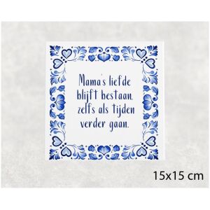 Spreuk tegel 15x15 cm Mama’s liefde blijft bestaan, zelfs als tijden verder gaan