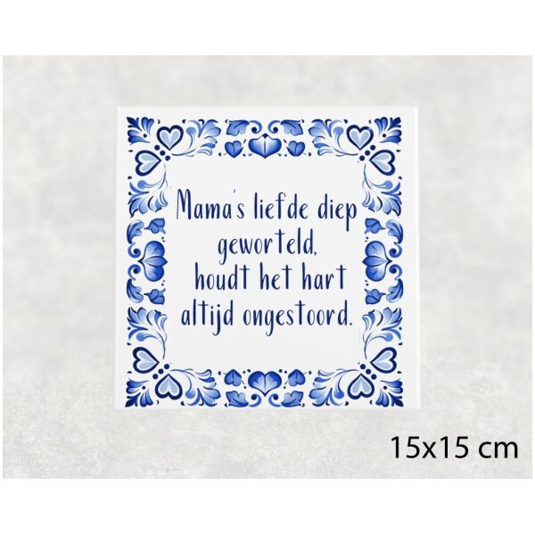 Spreuk tegel 15x15 cm Mama’s liefde diep geworteld, houdt het hart altijd ongestoord