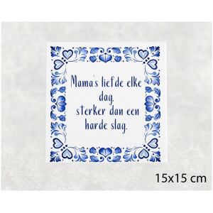 Spreuk tegel 15x15 cm Mama’s liefde elke dag, sterker dan een harde slag