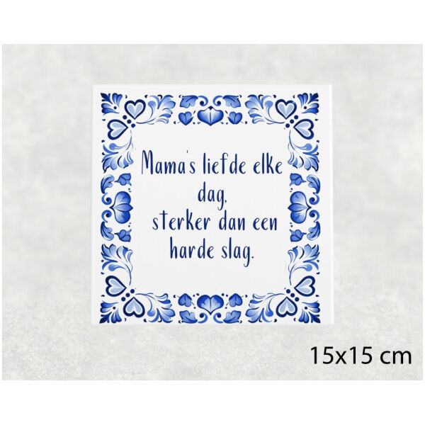 Spreuk tegel 15x15 cm Mama’s liefde elke dag, sterker dan een harde slag