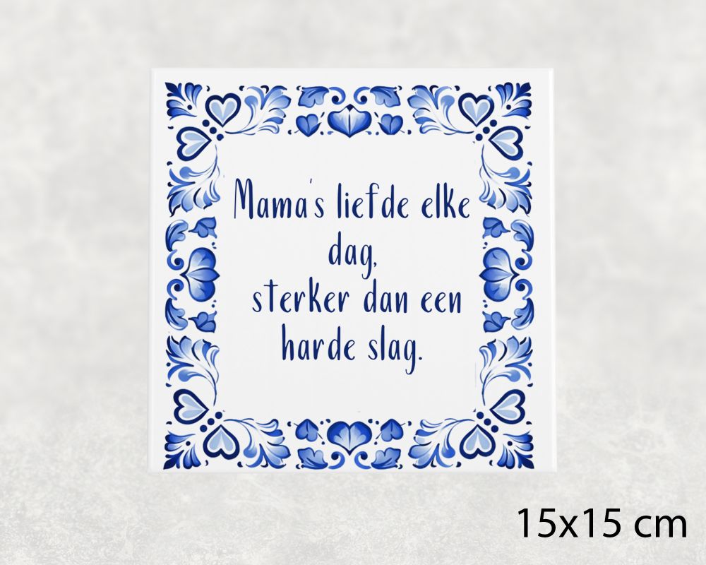 Spreuk Tegel 15X15 Cm Mama’s Liefde Elke Dag, Sterker Dan Een Harde Slag Spreuk tegel 15x15 cm Mama’s liefde elke dag, sterker dan een harde slag