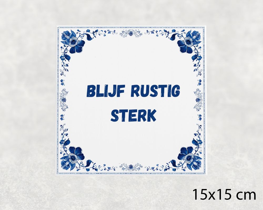 Spreuk Tegel 15X15 Cm Blijf Rustig Sterk Spreuk tegel 15x15cm Blijf rustig sterk